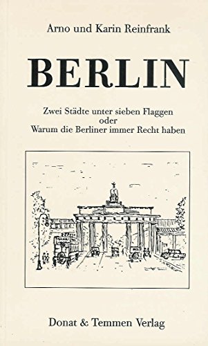 Berlin. Zwei Städte unter sieben Flaggen oder Warum die Berliner immer Recht haben. Mit Illustrat...