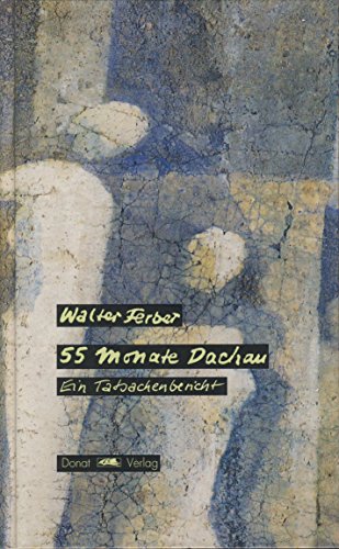 Fünfundfünfzig Monate Dachau: Ein Tatsachenbericht / Walter Ferber. Mit einem Geleitwort von Barb...