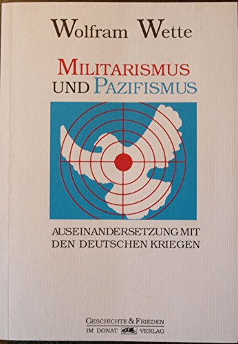 9783924444501: Militarismus und Pazifismus: Auseinandersetzung mit den deutschen Kriegen (Schriftenreihe Geschichte und Frieden)