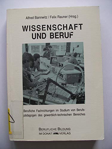 9783924444709: Wissenschaft und Beruf: Berufliche Fachrichtungen im Studium von Berufspadagogen des gewerblich-technischen Bereiches (Reihe Berufliche Bildung)