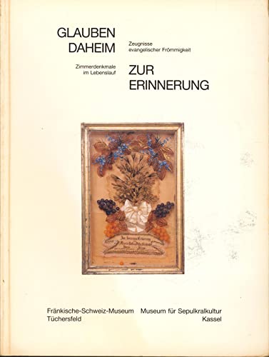 Glauben daheim. Zur Erinnerung. Zeugnisse evangelischer Frömmigkeit. Zimmerdenkmale im Lebenslauf. - LANGE, U., Hrsg.,