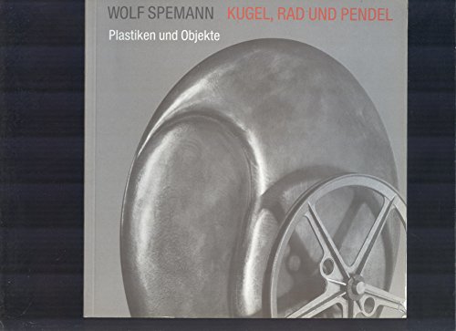 Stock image for Wolf Spemann - Kugel, Rad und Pendel - Plastiken und Objekte for sale by Antiquariat Leon Rterbories