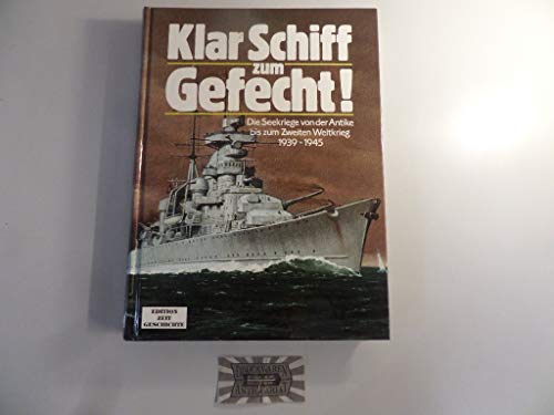Stock image for Klar Schiff zum Gefecht! Die Seekriege von der Antike bis zum Zweiten Weltkrieg 1939 - 1945 for sale by Bernhard Kiewel Rare Books