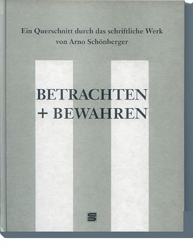 Stock image for Betrachten + Bewahren: Ein Querschnitt durch das schriftliche Werk von Arno Schnberger for sale by Versandhandel K. Gromer