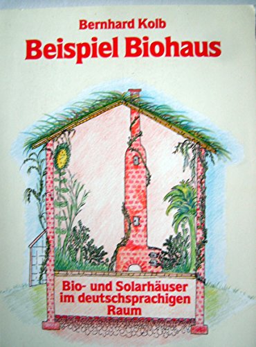 Beispiel Biohaus Bio- und Solarhäuser im deutschsprachigen Raum - Kolb, Bernhard