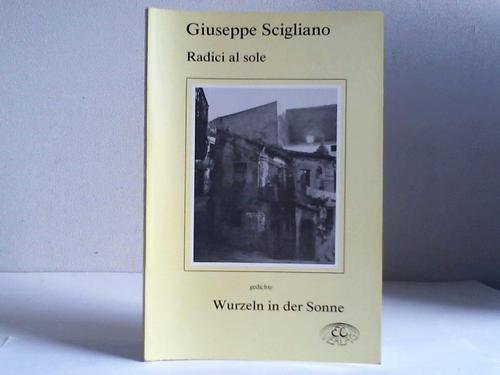 Radici al sole/Wurzeln in der Sonne. Gedichte - Giuseppe Scigliano