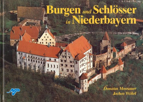 Burgen und Schlösser in Niederbayern - Donatus Moosauer