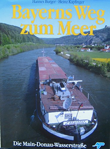 Stock image for Bayerns Weg zum Meer. Die Main-Donau Wasserstrasse for sale by medimops