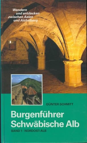 Burgenführer Schwäbische Alb / Burgenführer Band 1: Nordost-Alb. Wandern und entdecken zwischen Aalen und Aichelberg - Schmitt, Günter