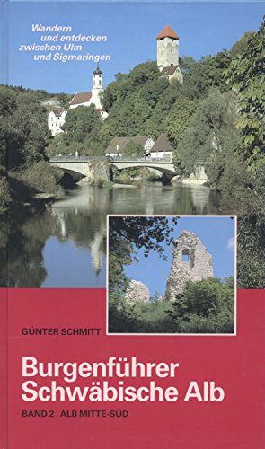 Burgenführer Schwäbische Alb. Band 2. Alb Mitte-Süd. Wandern und entdecken zwischen Ulm und Sigmaringen. - Schmitt, Günter