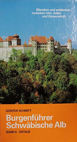 Burgenführer Schwäbische Alb, Band 6: Osttalb. Wandern und entdecken zwischen Ulm, Aalen und Donauwörth - Schmitt, Günter
