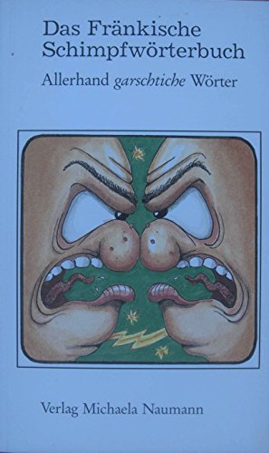 Beispielbild fr Das Frnkische Schimpfwrterbuch - allerhand garschtiche Wrter zum Verkauf von 3 Mile Island