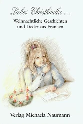 Imagen de archivo de Liebes Christkindla. Weihnachtliche Geschichten und Lieder aus Franken a la venta por medimops