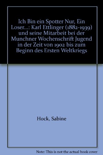 Imagen de archivo de Ich Bin ein Spotter Nur, Ein Loser.": Karl Ettlinger (1882-1939) und seine Mitarbeit bei der Munchner Wochenschrift "Jugend" in der Zeit von 1902 bis zum Beginn des Ersten Weltkriegs a la venta por Raritan River Books