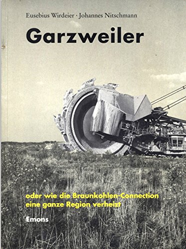 Garzweiler oder wie die Braunkohlen-Connection eine ganze Region verheizt. Mit einem Vorwort von Bärbel Höhn. - Wirdeier, Eusebius / Nitschmann, Johannes