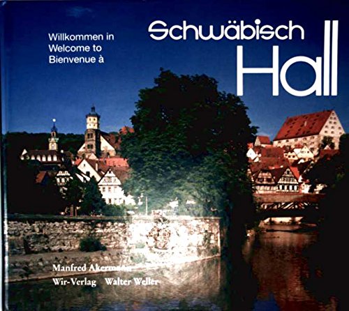 Willkommen in Schwäbisch Hall /Welcome in Schwäbisch Hall /Bienvenue a Schwäbisch Hall - Walter und Manfred Akermann, Weller