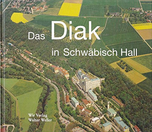 Stock image for Das Diak in Schwbisch Hall : die kleine Stadt am Berge. Evang. Diakoniewerk Schwbisch Hall e.V. for sale by Antiquariat  Udo Schwrer