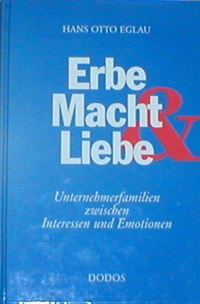 Imagen de archivo de Erbe, Macht & Liebe. Unternehmerfamilien zwischen Interessen und Emotionen. a la venta por Antiquariat Bader Tbingen