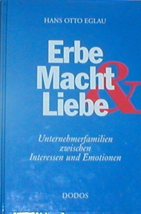 Stock image for Erbe, Macht & Liebe. Unternehmerfamilien zwischen Interessen und Emotionen. for sale by Antiquariat Bader Tbingen