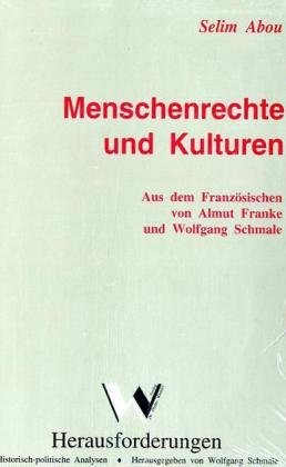 Stock image for Menschenrechte und Kulturen. Selim Abou. Aus dem Franz. von Almut Franke und Wolfgang Schmale. Mit einem Vorw. von Wolfgang Schmale for sale by Antiquariat  Udo Schwrer