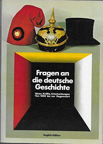 Fragen an die deutsche Geschichte (English Edition): Questions on German history: Ideas, forces, decisions from 1800 to the present : historical exhibition in the Berlin Reichstag : catalogue (9783924521257) by German Bundestag