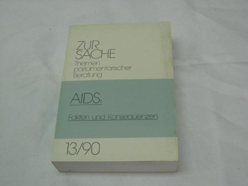 Zur Sache - Themen parlamentarischer Beratung - 13/90. AIDS: Fakten und Konsequenzen. Endbericht ...