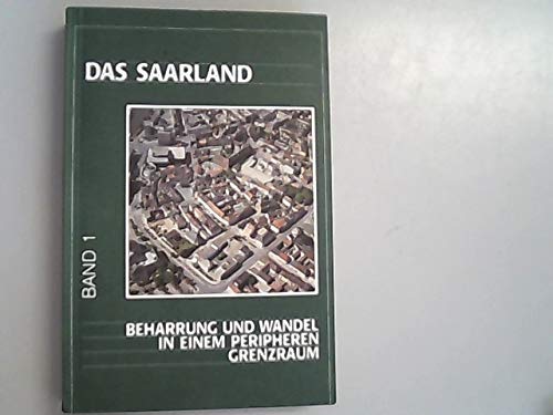 Das Saarland [Band 1]: Beharrung und Wandel in einem peripheren Grenzraum. - - Soyez, Dietrich, Wolfgang Brücher Dietrich Fliedner u. a.