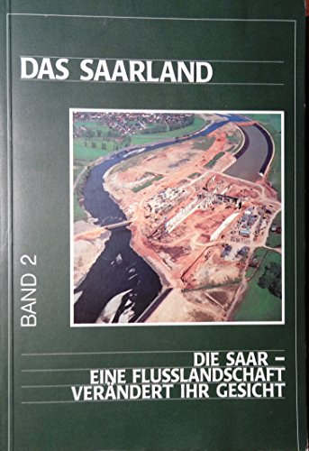 Beispielbild fr Das Saarland / Die Saar - eine Flusslandschaft verndert ihr Gesicht: BD 2 zum Verkauf von medimops