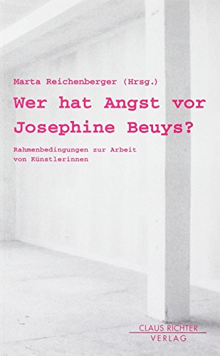 Wer hat Angst vor Josephine Beuys?: Rahmenbedingungen zur Arbeit von Künstlerinnen - Reichenberger, Marta