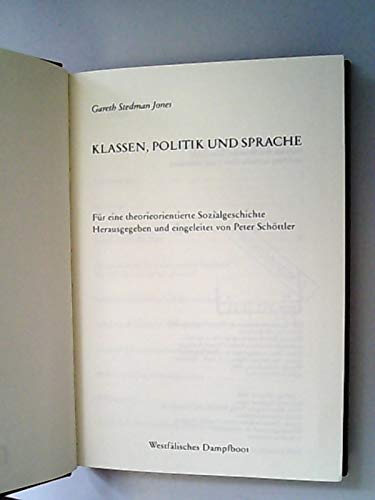 Klassen, Politik und Sprache : für e. theorieorientierte Sozialgeschichte. Gareth Stedman Jones. Hrsg. u. eingel. von Peter Schöttler. [Aus d. Engl. von Barbara Hahn .] - Stedman Jones, Gareth (Verfasser)