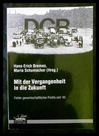 Mit der Vergangenheit in die Zukunft: Felder gewerkschaftlicher Politik seit 1945