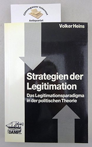 Strategien der Legitimation: Das Legitimationsparadigma in der politischen Theorie (German Edition) (9783924550462) by Heins, Volker