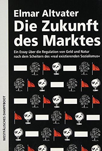 Die Zukunft des Marktes. Ein Essay über die Regulation von Geld und Natur nach dem Scheitern des 