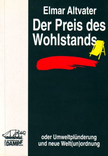 Der Preis des Wohlstands: Oder UmweltpluÌˆnderung und neue Welt(un)ordnung (German Edition) (9783924550721) by Altvater, Elmar