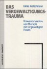 Das Vergewaltigungstrauma: Krisenintervention und Therapie mit vergewaltigten Frauen - Kretschmann, Ulrike