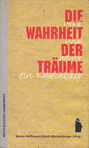Die Wahrheit der Träume : 1968 und heute - ein Kaleidoskop. Reiner Hoffmann und Ulrich Mückenberger (Hrsg.) - Hoffmann, Reiner (Herausgeber)