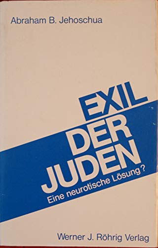 Exil der Juden - Eine neurotische Lösung? - Yehoshua, Avraham B.