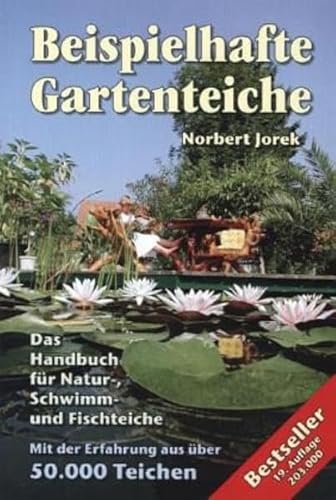 Beispielhafte Gartenteiche. Das Handbuch für Gestaltung, Planung, Pflege