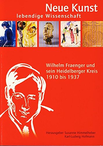 9783924566227: Neue Kunst - lebendige Wissenschaft. Wilhelm Fraenger und sein Heidelberger Kreis 1910 bis 1937.