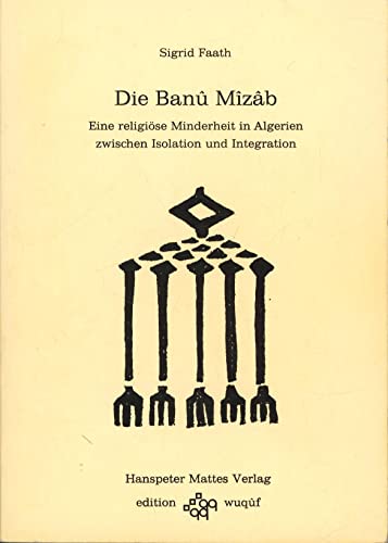 Beispielbild fr Die Banû Mîzâb. Eine religise Minderheit in Algerien zwischen Isolation und Integration zum Verkauf von Bcherbazaar