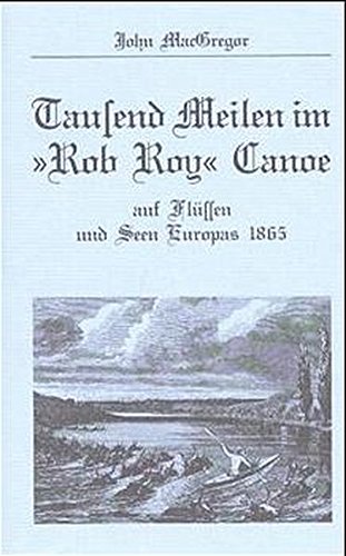 Beispielbild fr Tausend Meilen im Rob Roy Canoe auf Flssen und Seen Europas 1865 zum Verkauf von medimops