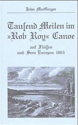 9783924580209: Tausend Meilen im Rob Roy Canoe auf Flssen und Seen Europas 1865: Auf Flssen und Seen Europas 1865