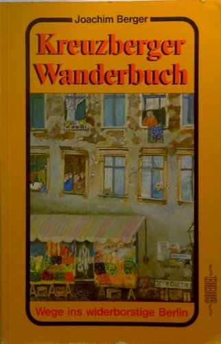 Beispielbild fr Kreuzberger Wanderbuch. Wege ins widerborstige Berlin Wege ins widerborstige Berlin zum Verkauf von Antiquariat Buchhandel Daniel Viertel