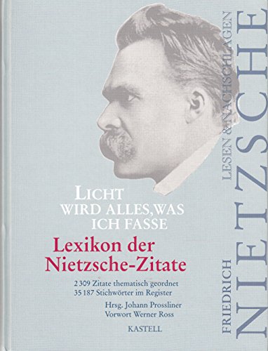 Licht wird alles, was ich fasse. Friedrich Nietzsche lesen & nachschlagen. Vorwort v. W. Ross.