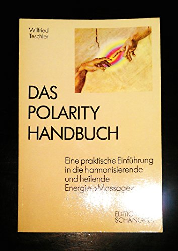 Das Polarity-Handbuch Eine praktische Einführung in die harmonisierende und heilende Energie-"Mas...