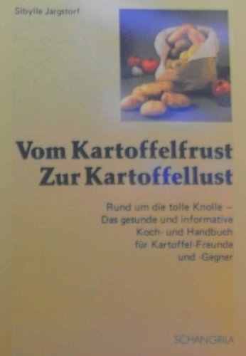 9783924624071: Vom Kartoffelfrust zur Kartoffellust Rund um die tolle Knolle, ein informatives Handbuch - Jargstorf, Sibylle (Verfasser)