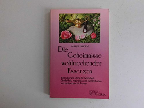 Stock image for Die Geheimnisse wohlriechender Essenzen. Bezaubernde Dfte fr Schnheit, Sinnlichkeit, Inspiration und Wohlbefinden. Aromatherapie fr Frauen. for sale by medimops