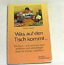 Beispielbild fr Was auf den Tisch kommt. Ein Koch- und Lehrbuch zum einfachen aber vollwertigen Essen fr Kinder und Eltern zum Verkauf von NEPO UG