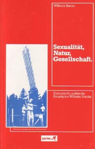 9783924627041: Sexualitt, Natur, Gesellschaft: Eine psychopolitische Biographie Wilhelm Reichs