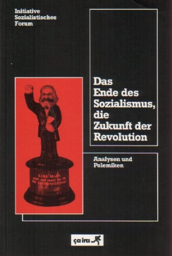 Das Ende des Sozialismus, die Zukunft der Revolution. Analysen und Polemiken. - Initiative Sozialistisches Forum